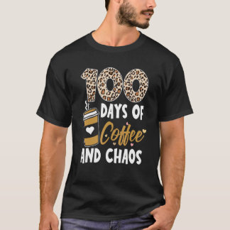 100 Days Of Coffee And Chaos 100th Day Of School F T-Shirt