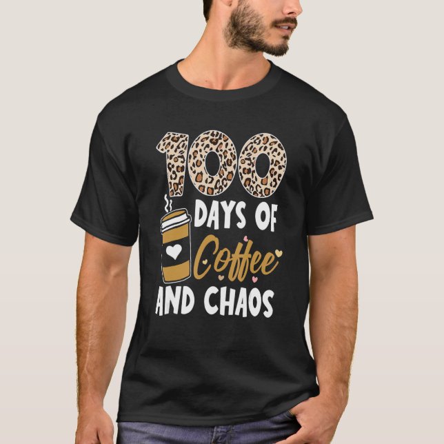 100 Days Of Coffee And Chaos 100th Day Of School F T-Shirt (Front)