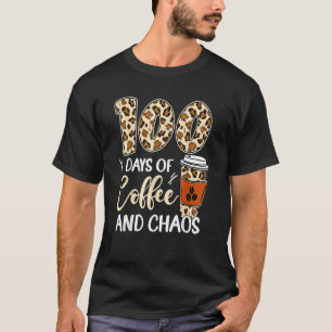100 Days Of Coffee And Chaos 100th Day Of School F T-Shirt
