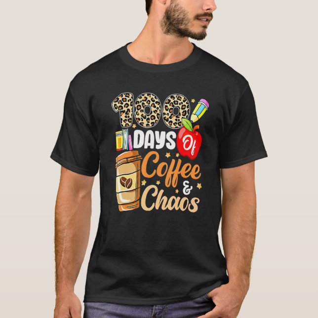 100 Days Of Coffee And Chaos 100th Day Of School F T-Shirt (Front)