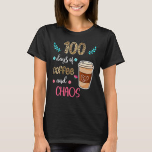 100 Days Of Coffee And Chaos 100th Day Of School F T-Shirt