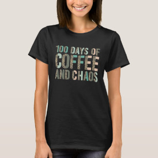 100 Days Of Coffee And Chaos  100th Day Of School  T-Shirt