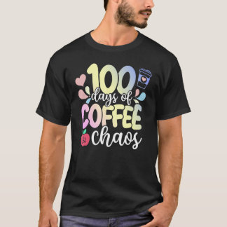 100 Days Of Coffee And Chaos 100th Day Of School T T-Shirt