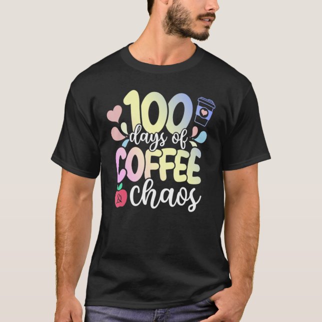 100 Days Of Coffee And Chaos 100th Day Of School T T-Shirt (Front)