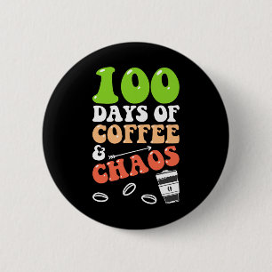 100 Days Of Coffee and Chaos 100th Day School Teac 6 Cm Round Badge