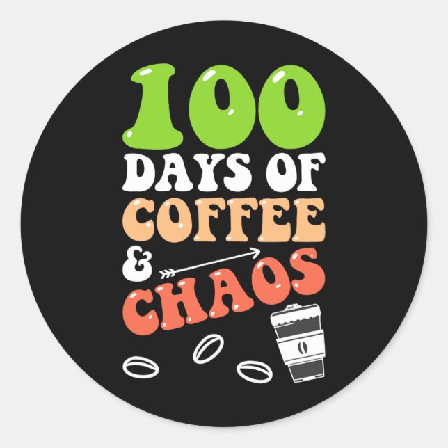 100 Days Of Coffee and Chaos 100th Day School Teac Classic Round Sticker (Front)
