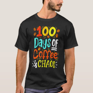 100 Days Of Coffee And Chaos 100th Day School Teac T-Shirt
