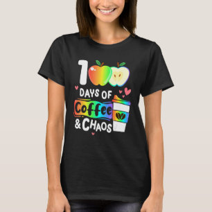 100 Days Of Coffee And Chaos Happy 100th Day Schoo T-Shirt