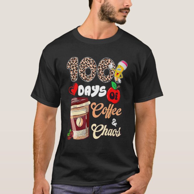100 Days Of Coffee And Chaos Happy 100th Day Schoo T-Shirt (Front)