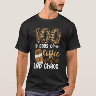 100 Days Of Coffee And Chaos Happy 100th Day Schoo T-Shirt