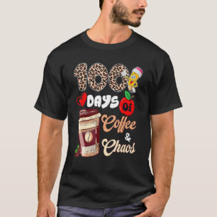 100 Days Of Coffee And Chaos Happy 100th Day Schoo T-Shirt