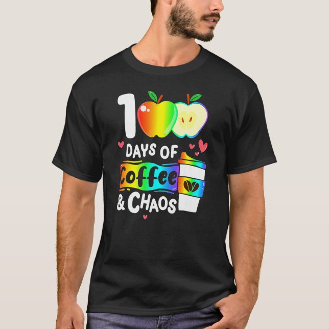 100 Days Of Coffee And Chaos Happy 100th Day Schoo T-Shirt (Front)