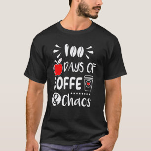 100 Days Of Coffee And Chaos School Student Teache T-Shirt