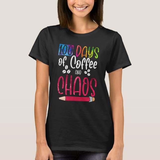 100 Days Of Coffee And Chaos Teacher School Lesson T-Shirt (Front)
