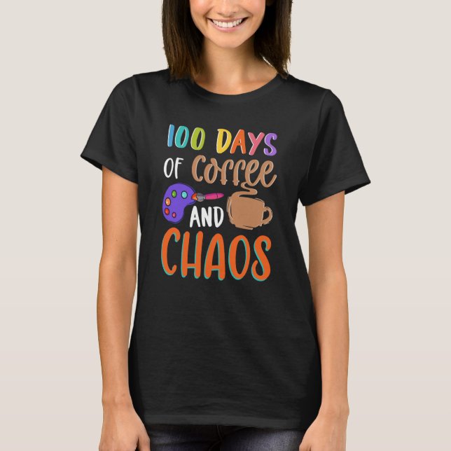 100 Days Of Coffee And Chaos Teacher School Lesson T-Shirt (Front)