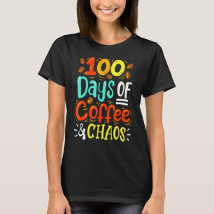 100 Days Of Coffee And Chaos Teachers 100th Day Of T-Shirt
