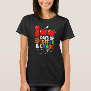 100 Days Of Coffee & Chaos 100th Day Of School Fun T-Shirt