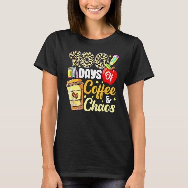 100 Days Of Coffee & Chaos 100th Day Of School Tea T-Shirt (Front)