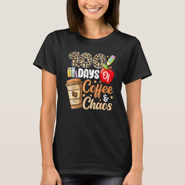 100 Days Of Coffee & Chaos 100th Day Of School Tea T-Shirt (Front)