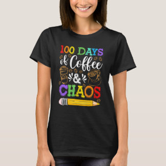 100 Days Of Coffee & Chaos 100th Day School Teache T-Shirt