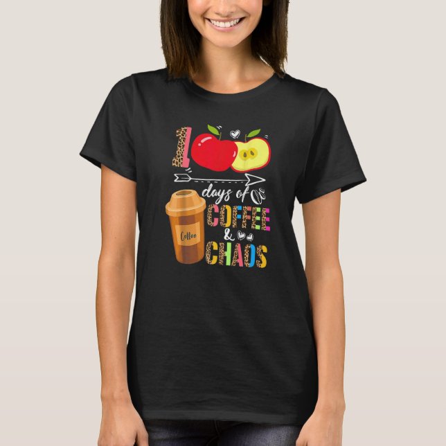 100 Days Of Coffee & Chaos 100th Day School Teache T-Shirt (Front)