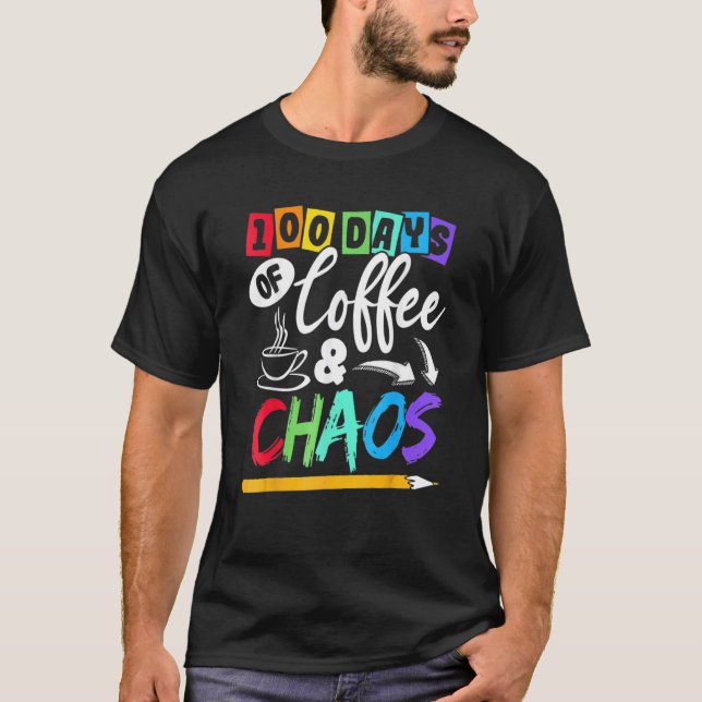 100 Days Of Coffee & Chaos 100th Day School Teache T-Shirt (Front)