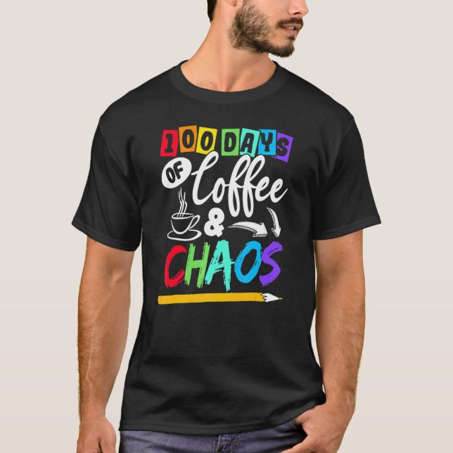 100 Days Of Coffee & Chaos 100th Day School Teache T-Shirt (Front)