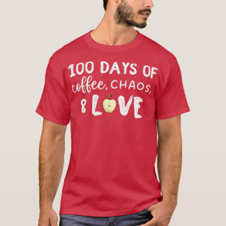 100 Days of Coffee Chaos and Love for Teachers and T-Shirt