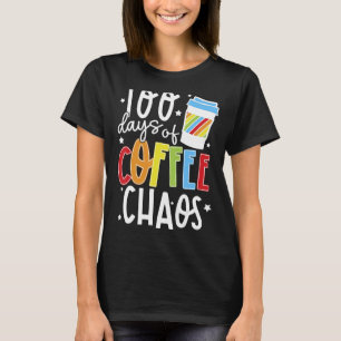 100 Days Of Coffee & Chaos Happy 100 Days Of Schoo T-Shirt
