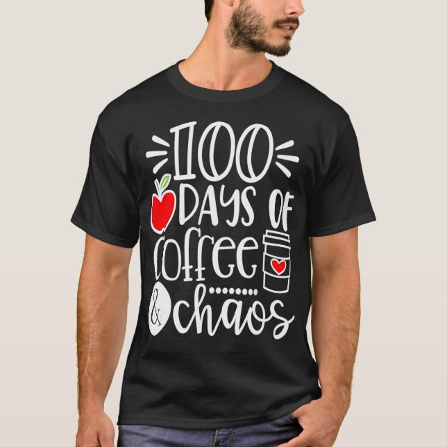 100 Days Of Coffee Chaos  Happy 100 Days Of School T-Shirt (Front)
