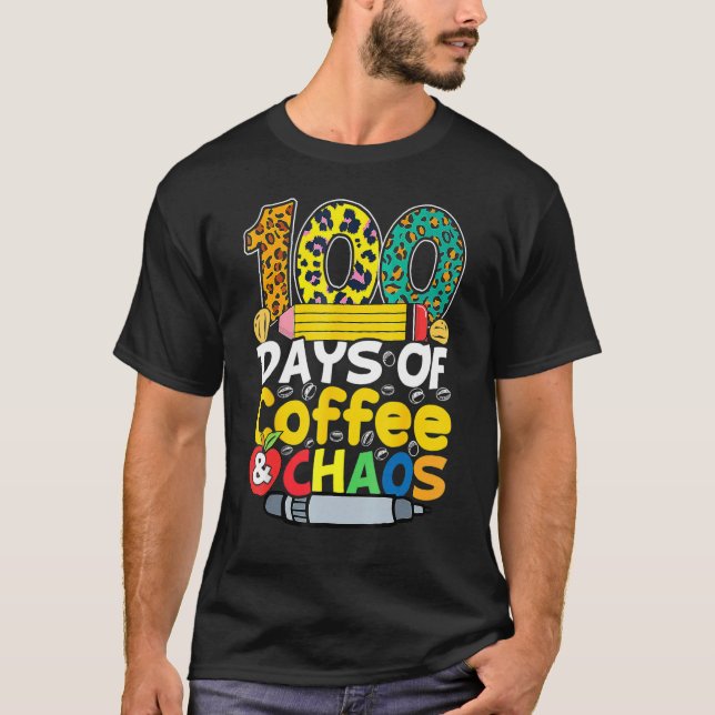 100 Days Of Coffee & Chaos Happy 100th Day Of Scho T-Shirt (Front)