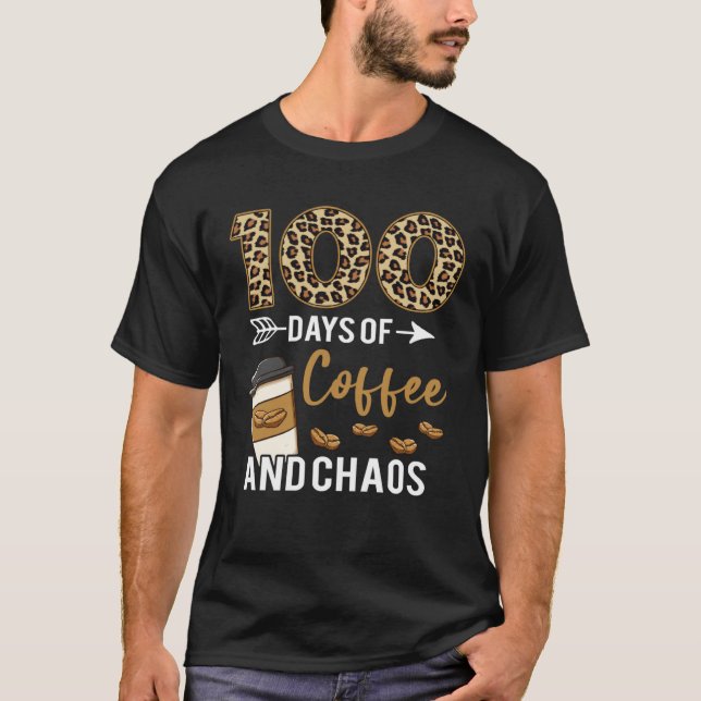 100 Days Of Coffee & Chaos Happy 100th Day School  T-Shirt (Front)