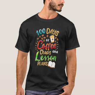 100 Days Of Coffee Chaos Lesson & Plans 100th Day  T-Shirt
