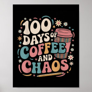 100 Days Of Coffee Chaos Shirt 100th Day Of Poster