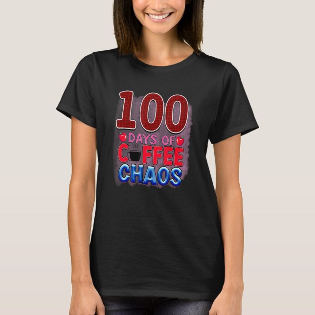 100 Days Of Coffee Chaos  Student Teacher 1 T-Shirt (Front)