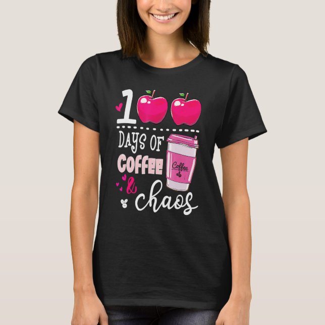 100 Days Of Coffee & Chaos Teacher 100th Day Of Sc T-Shirt (Front)