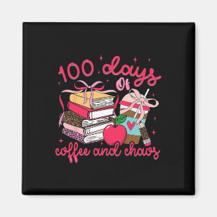 100 Days Of Coffee Chaos Teacher 100th Day Of Scho Magnet