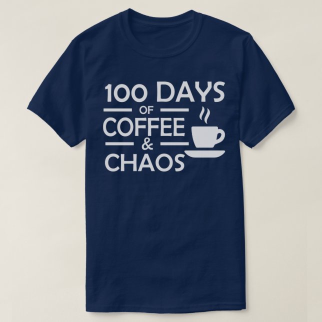 100 Days Of Coffee Chaos Teacher Happy 100 Days Of T-Shirt (Design Front)