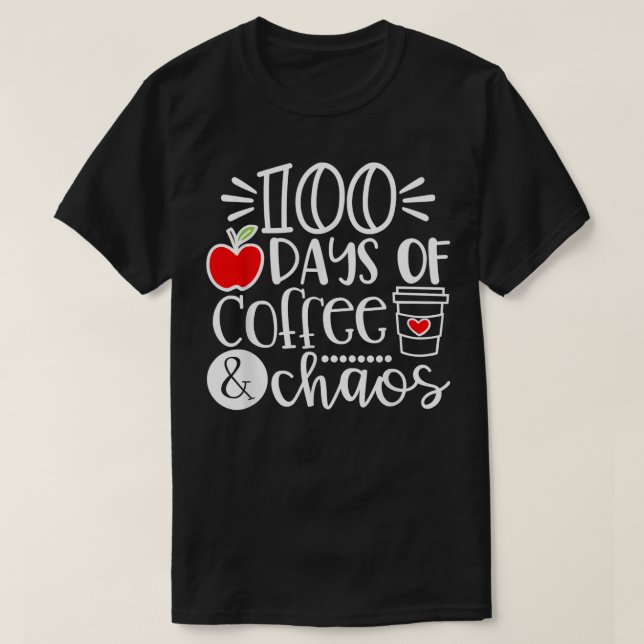 100 Days Of Coffee Chaos Teacher Happy 100 Days Of T-Shirt (Design Front)