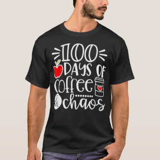 100 Days Of Coffee Chaos Teacher Happy 100 Days Of T-Shirt