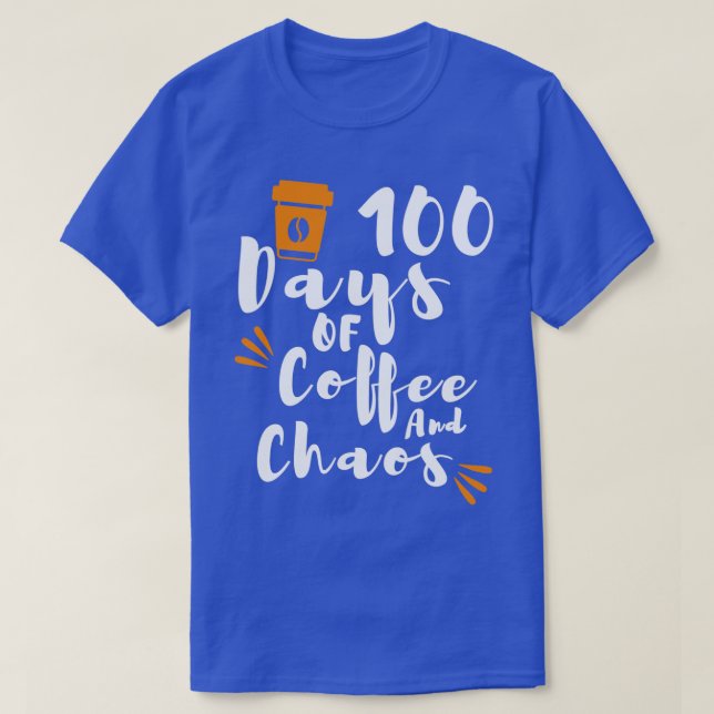 100 Days Of Coffee Chaos Teacher Happy 100 Days Of T-Shirt (Design Front)