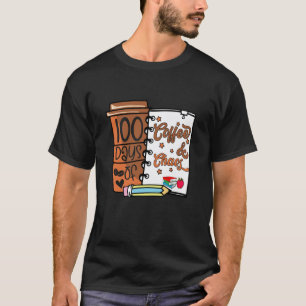 100 Days Of Coffee & Chaos Teachers 100th Day Of S T-Shirt