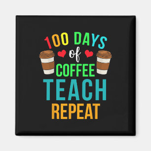 100 Days Of Coffee Teach Repeat 100th Day Of Schoo Magnet