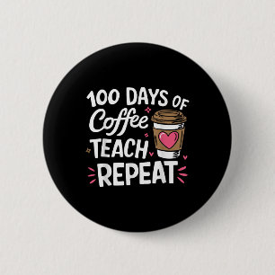 100 Days Of Coffee Teach Repeat 100th Day School 6 Cm Round Badge