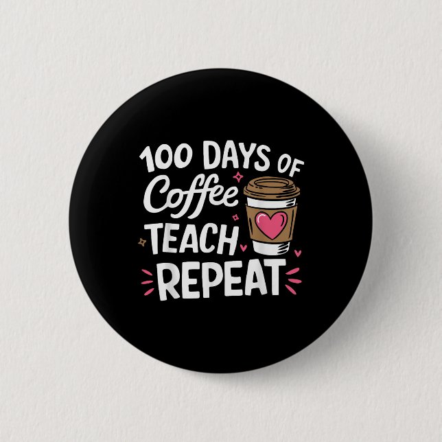 100 Days Of Coffee Teach Repeat 100th Day School 6 Cm Round Badge (Front)