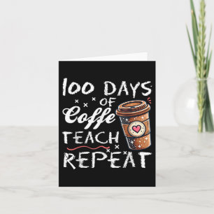 100 Days Of Coffee Teach Repeat 100th Day School Card