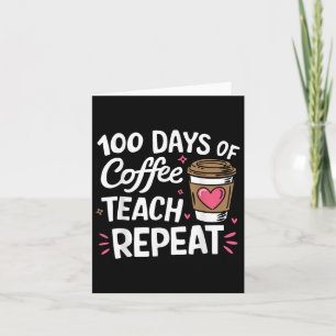 100 Days Of Coffee Teach Repeat 100th Day School Card