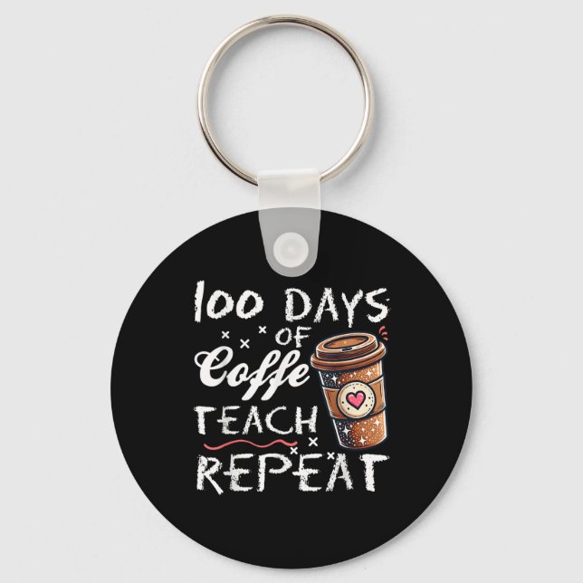 100 Days Of Coffee Teach Repeat 100th Day School Key Ring (Front)