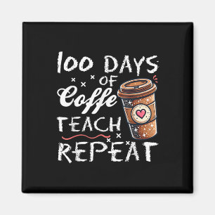 100 Days Of Coffee Teach Repeat 100th Day School Magnet