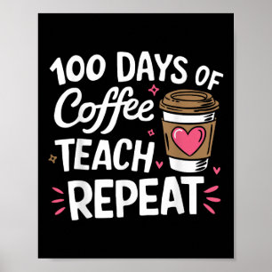100 Days Of Coffee Teach Repeat 100th Day School Poster